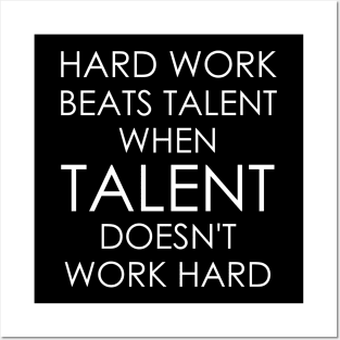 Hard Work Beats Talent When Talent Doesn't Work Hard Posters and Art